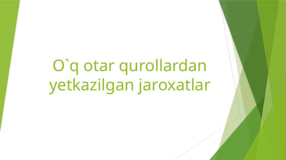 O`q otar qurollardan yetkazilgan jaroxatlar