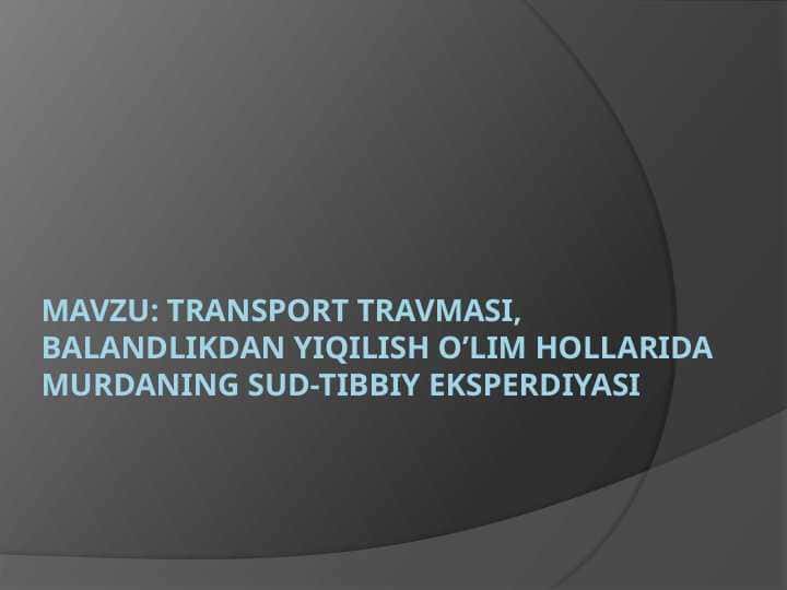 TRANSPORT TRAVMASI, BALANDLIKDAN YIQILISH O’LIM HOLLARIDA MURDANING SUD-TIBBIY EKSPERDIYASI