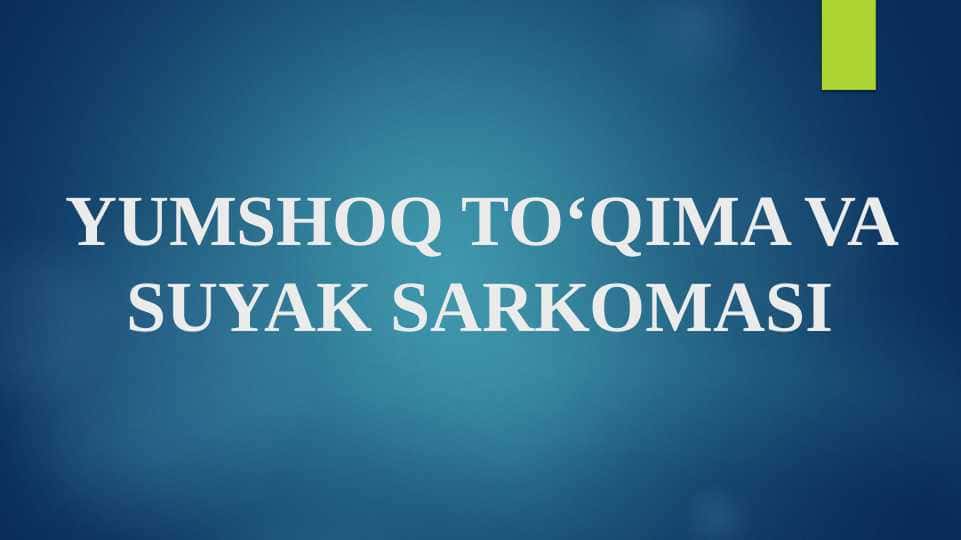 YUMSHOQ TO‘QIMA VA SUYAK SARKOMASI