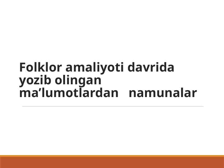 Folklor amaliyoti davrida yozib olingan ma’lumotlardan nаmunаlаr
