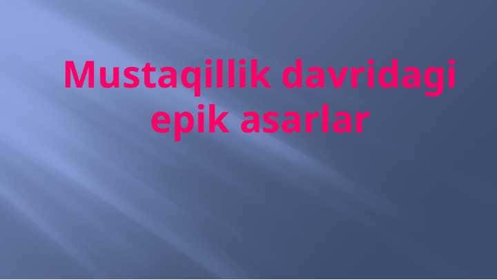 Mustaqillik davridagi epik asarlar