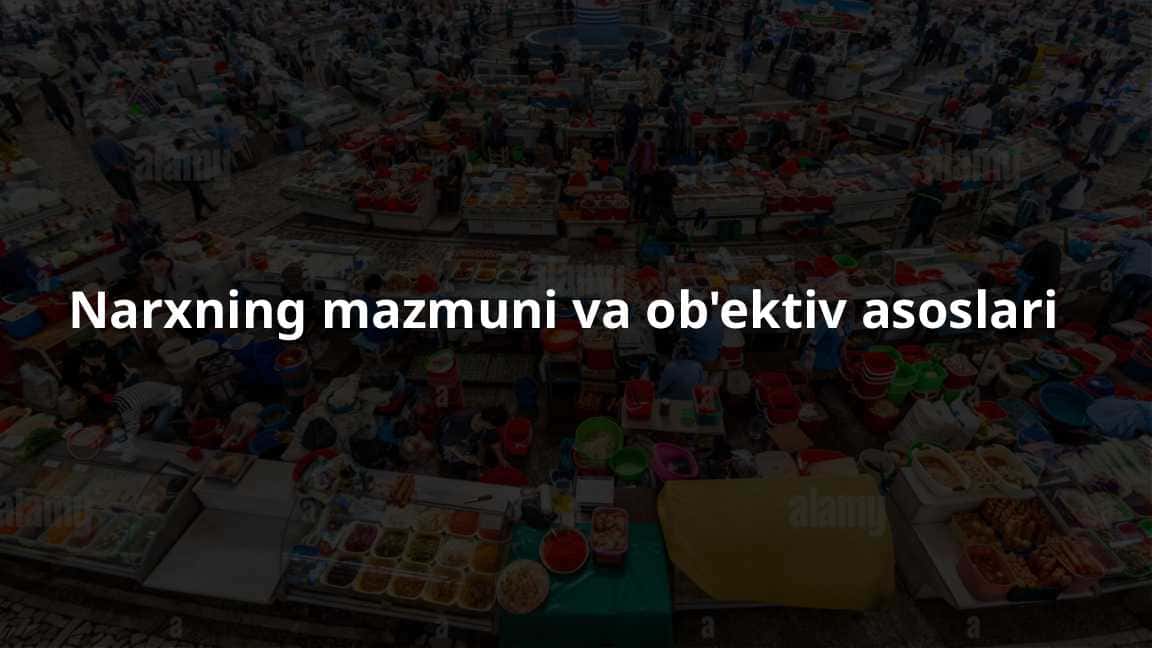 Narxning mazmuni va ob'ektiv asoslari