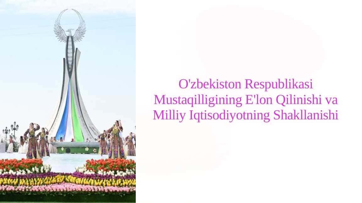 O'zbekiston Respublikasi Mustaqilligining E'lon Qilinishi va Milliy Iqtisodiyotning Shakllanishi