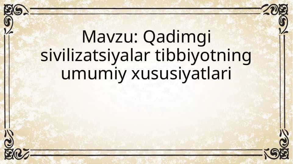 Qadimgi sivilizatsiyalar tibbiyotning umumiy xususiyatlari
