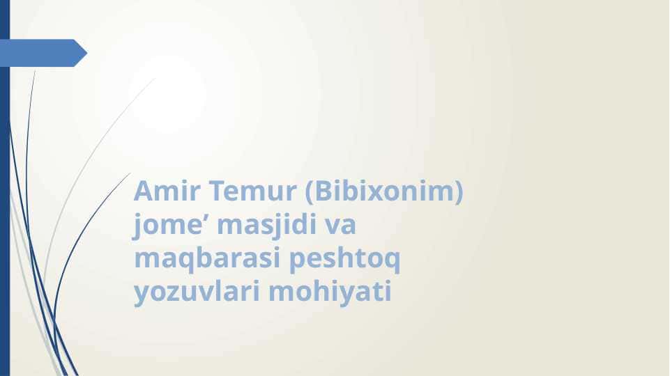 Amir Temur (Bibixonim) jome’ masjidi va maqbarasi peshtoq yozuvlari mohiyati