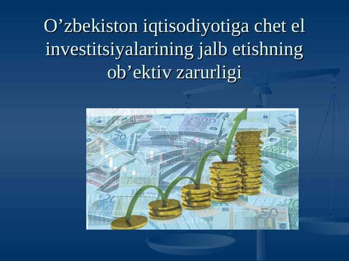 O’zbekiston iqtisodiyotiga chet el investitsiyalarining jalb etishning ob’ektiv zarurligi