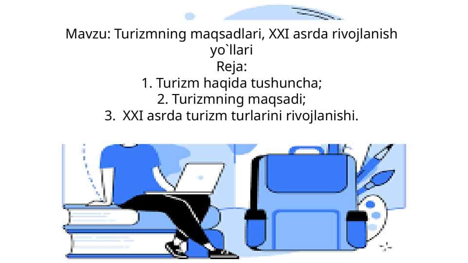 Mavzu: Turizmning maqsadlari, XXI asrda rivojlanish yo`llari