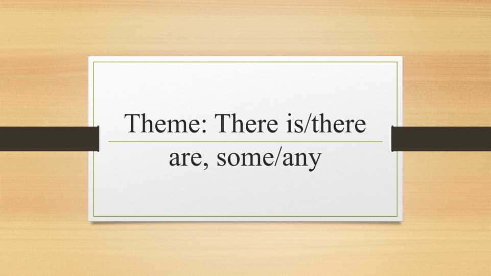 There is there are some any