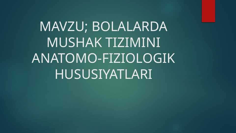 BOLALARDA MUSHAK TIZIMINI ANATOMO-FIZIOLOGIK HUSUSIYATLARI
