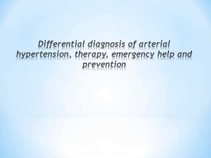 Differential diagnosis of arterial hypertension, therapy, emergency help and prevention