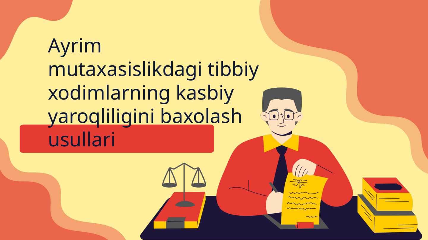 Ayrim mutaxasislikdagi tibbiy xodimlarning kasbiy yaroqliligini baxolash usullari