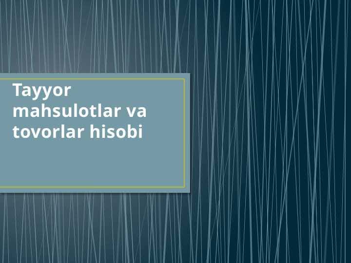 Tayyor mahsulotlar va tovorlar hisobi