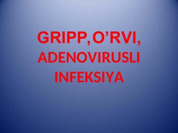 GRIPP,O’RVI, ADENOVIRUSLI INFEKSIYA