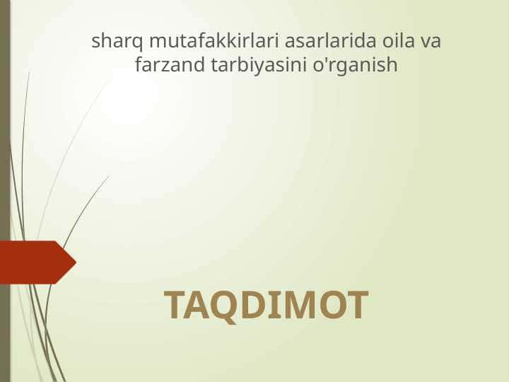 sharq mutafakkirlari asarlarida oila va farzand tarbiyasini o'rganish