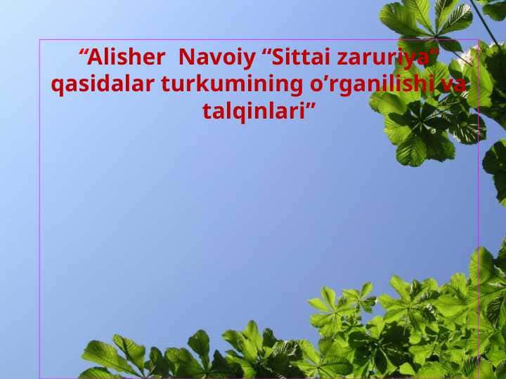 Alisher Navoiy “Sittai zaruriya” qasidalar turkumining o’rganilishi va talqinlari