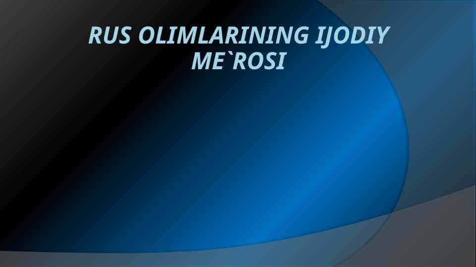 Rus olimlarining ijodiy me`rosi