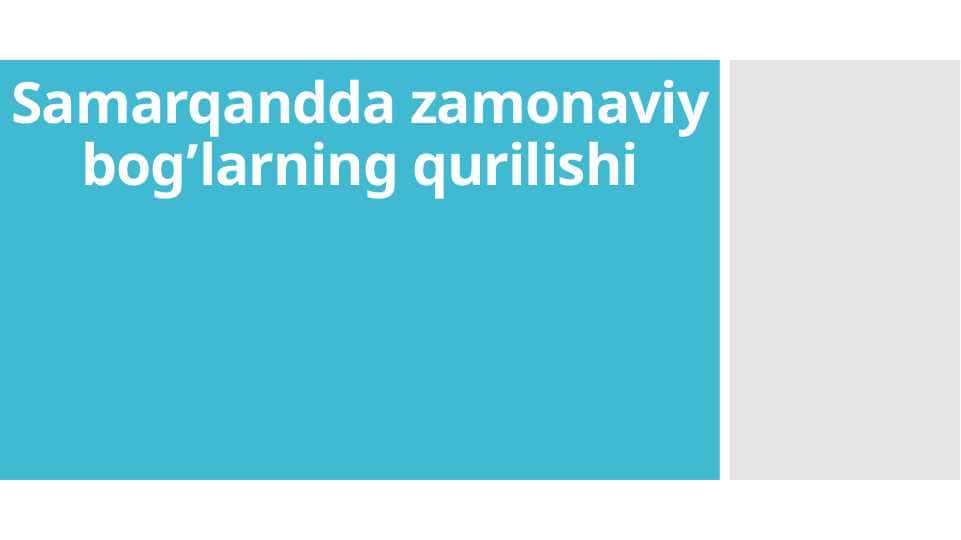 Samarqandda zamonaviy bog’larning qurilishi