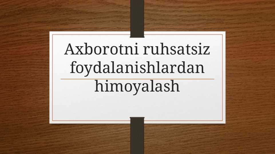 Axborotni ruhsatsiz foydalanishlardan himoyalash