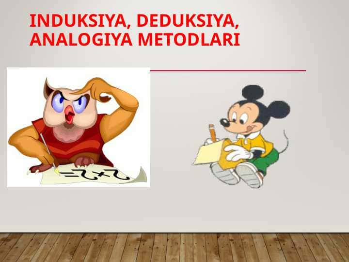 Induksiya, deduksiya, analogiya metodlari
