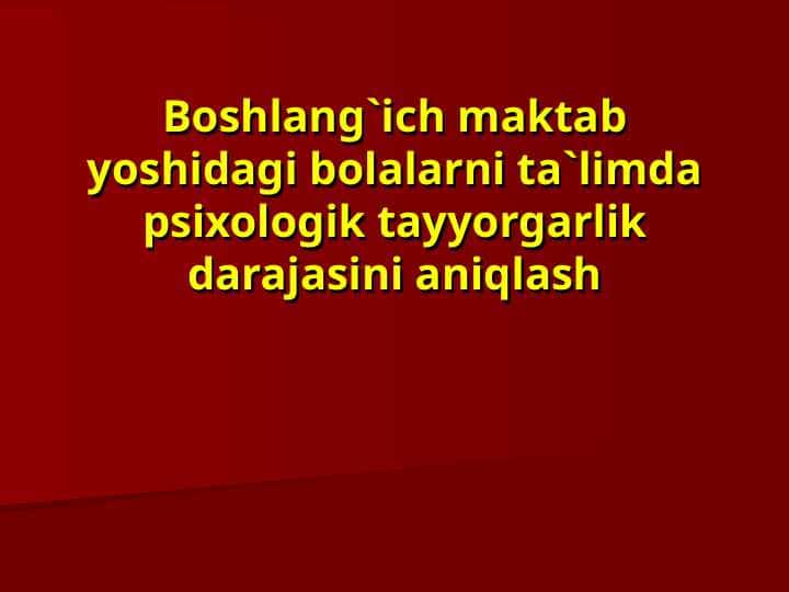 Boshlang`ich maktab yoshidagi bolalarni ta`limda psixologik tayyorgarlik darajasini aniqlash