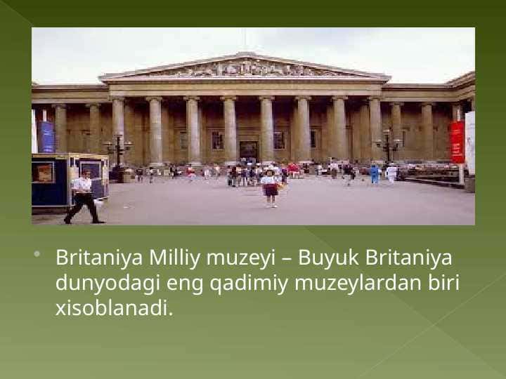 Britaniya Milliy muzeyi – Buyuk Britaniya dunyodagi eng qadimiy muzeylardan biri xisoblanadi.
