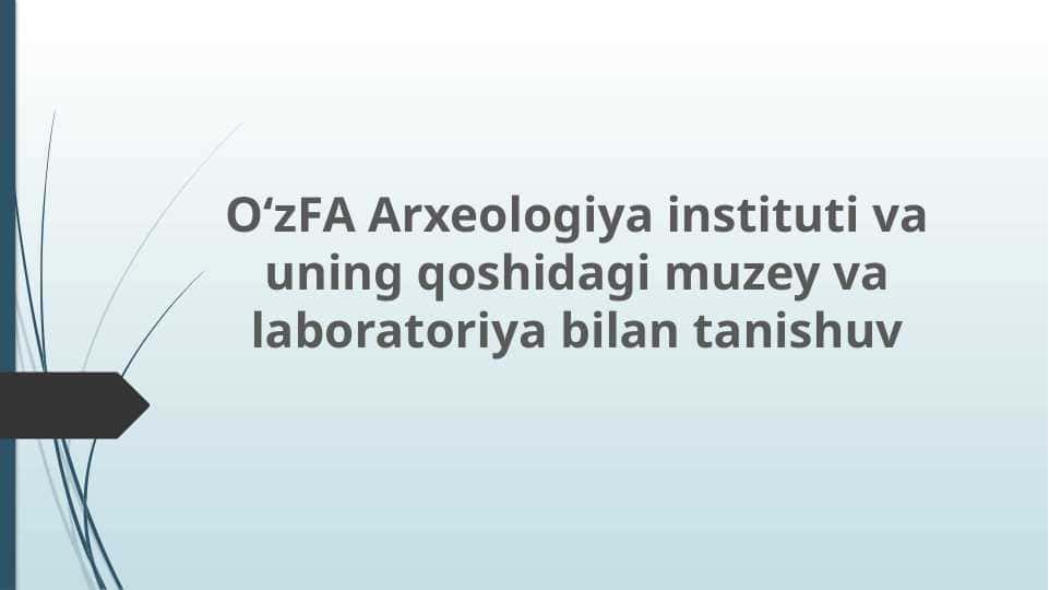 O‘zFA Arxeologiya instituti va uning qoshidagi muzey va laboratoriya bilan tanishuv