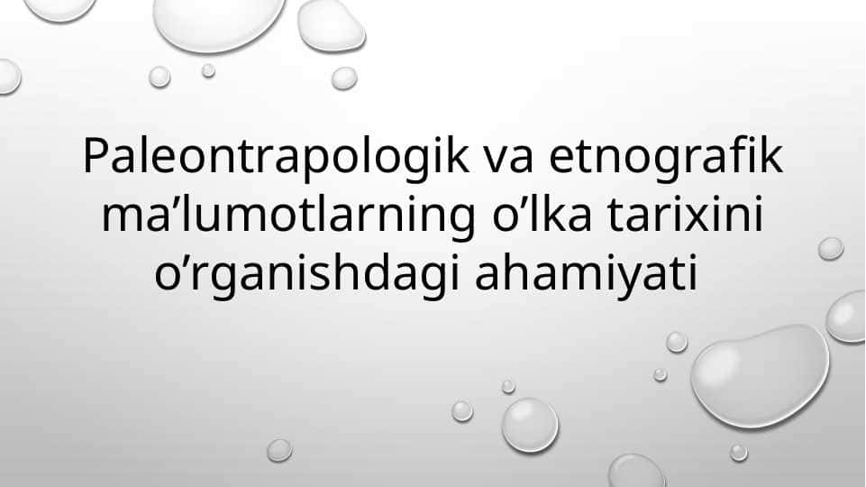 Paleontrapologik va etnografik ma’lumotlarning o’lka tarixini o’rganishdagi ahamiyati