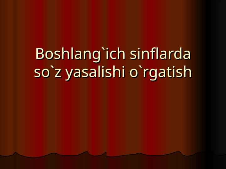Boshlang`ich sinflarda so`z yasalishi o`rgatish
