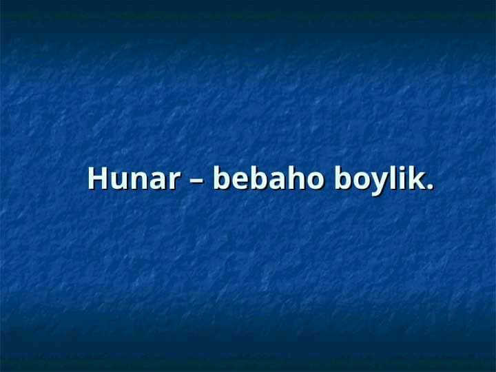 Hunar – bebaho boylik.