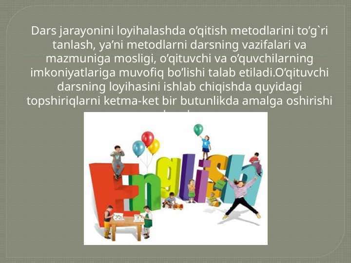Dars jarayonini loyihalashda o’qitish metodlarini