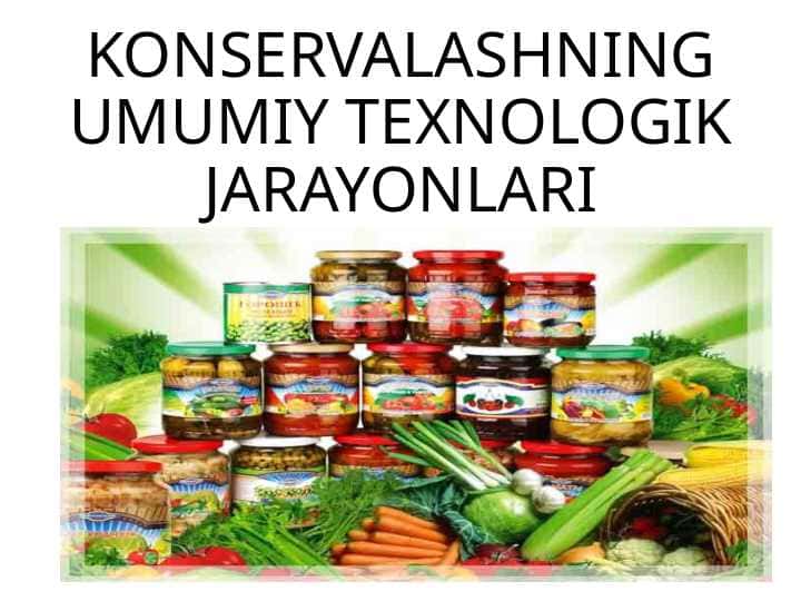 KONSERVALASHNING UMUMIY TEXNOLOGIK JARAYONLARI