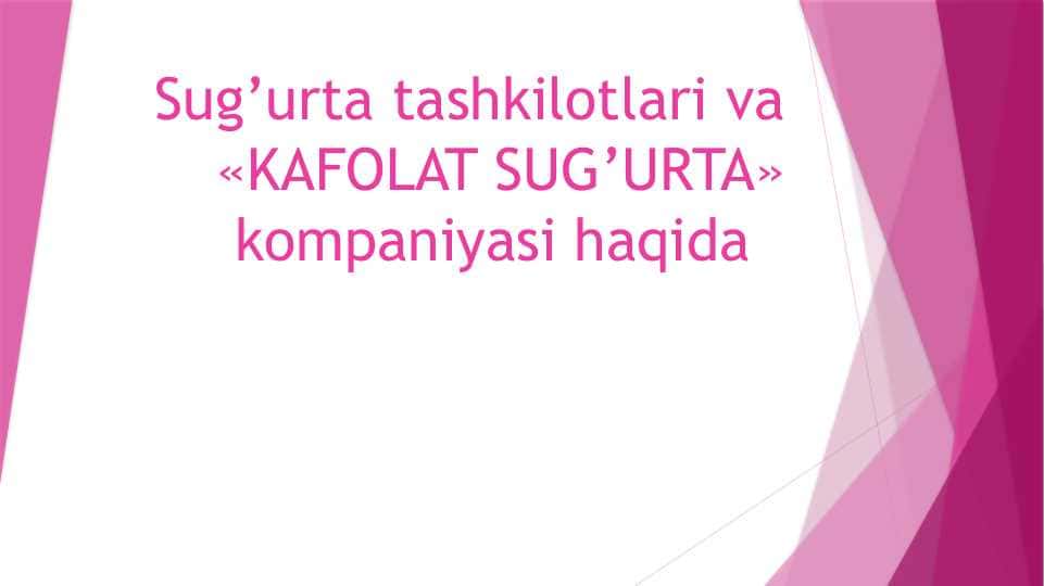 Sug’urta tashkilotlari va «KAFOLAT SUG’URTA» kompaniyasi haqidaSug’urta tashkilotlari va «KAFOLAT SUG’URTA» kompaniyasi haqida