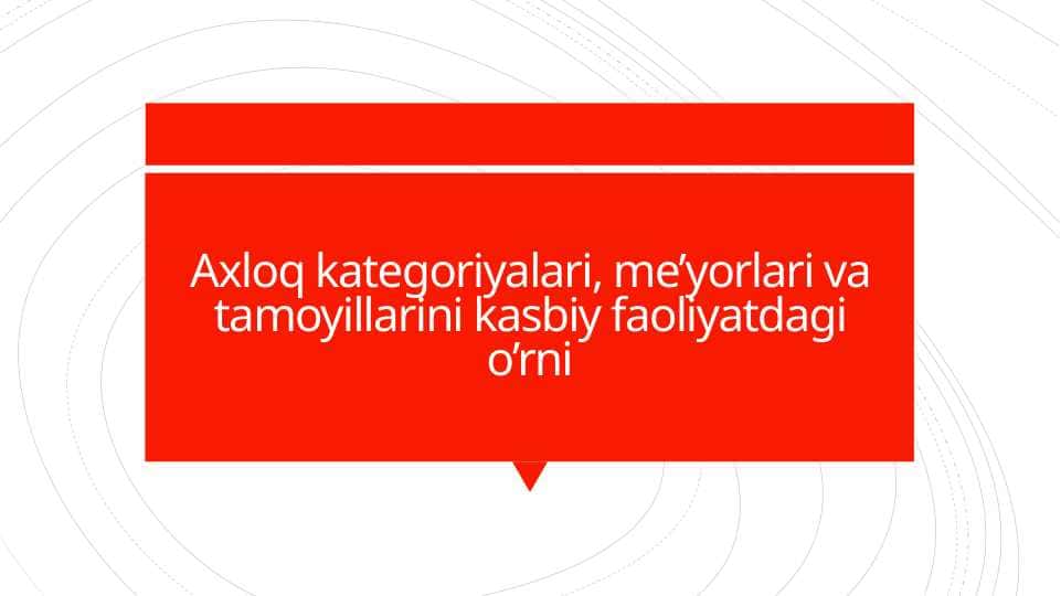 Axloq kategoriyalari, meyorlari va tamoyillarini kasbiy faoliyatdagi o'rni