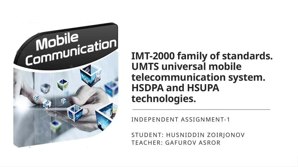 IMT-2000 family of standards. UMTS universal mobile telecommunication system. HSDPA and HSUPA technologies. Plan: 1. IMT-2000 (International Mobile Telecommunications-2000) 2. UMTS (Universal Mobile Telecommunications System) 3. HSDPA (High-Speed Downlink Packet Access) 4. HSUPA (High-Speed Uplink Packet Access) Comparison Table: UMTS vs HSDPA vs HSUPA Summary