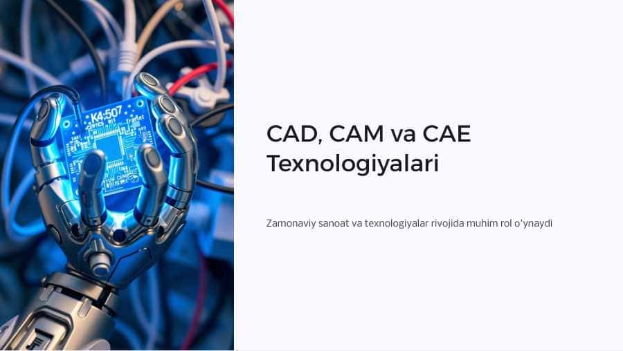 CAD, CAM va CAE texnalogiyalari