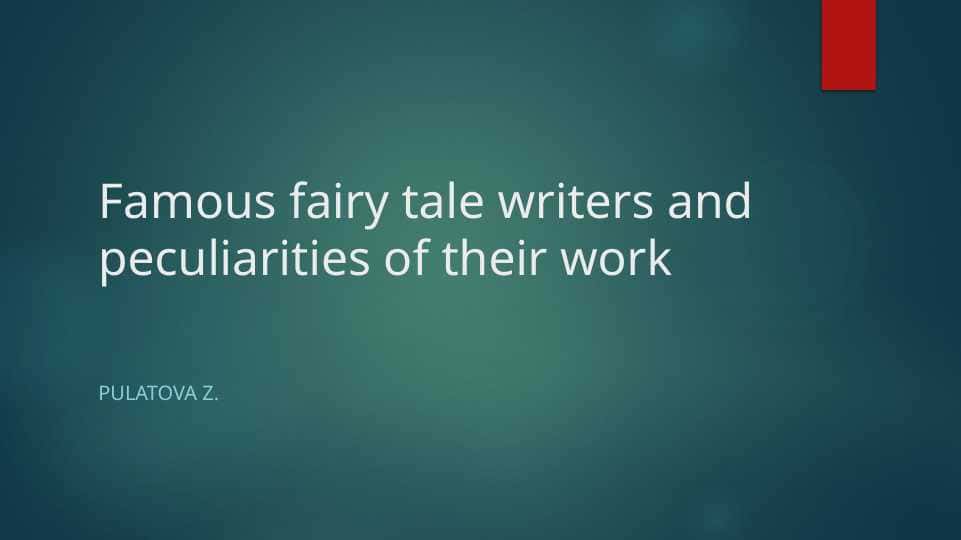 Famous fairy tale writers and peculiarities of their work