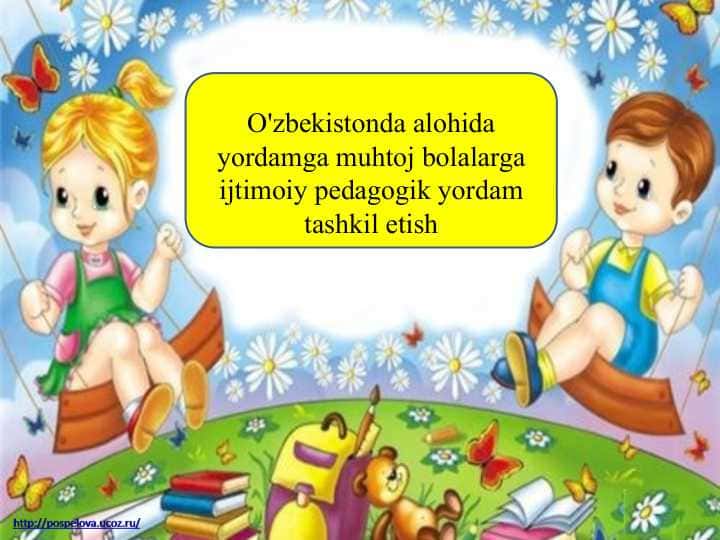 O'zbekistonda alohida yordamga muhtoj bolalarga ijtimoiy pedagogik yordam tashkil etish