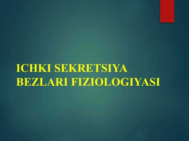 ICHKI SEKRETSIYA BEZLARI FIZIOLOGIYASI