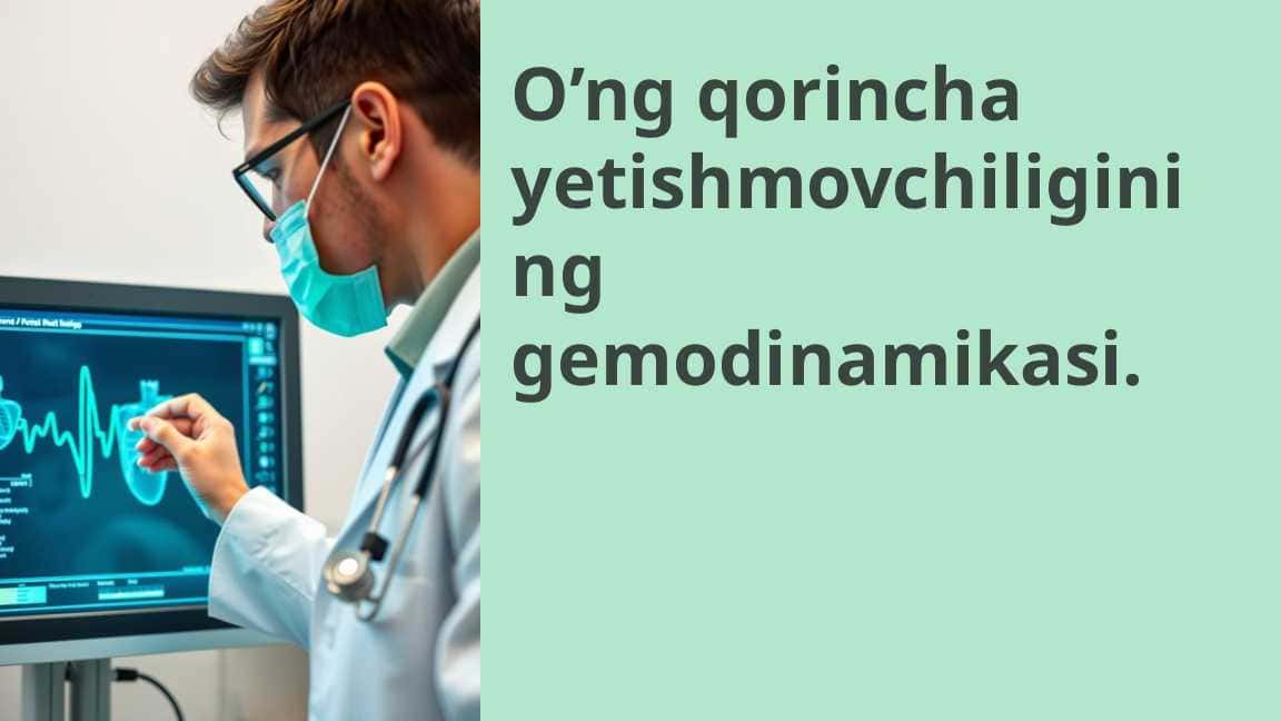 O’ng qorincha yetishmovchiligining gemodinamikasi.