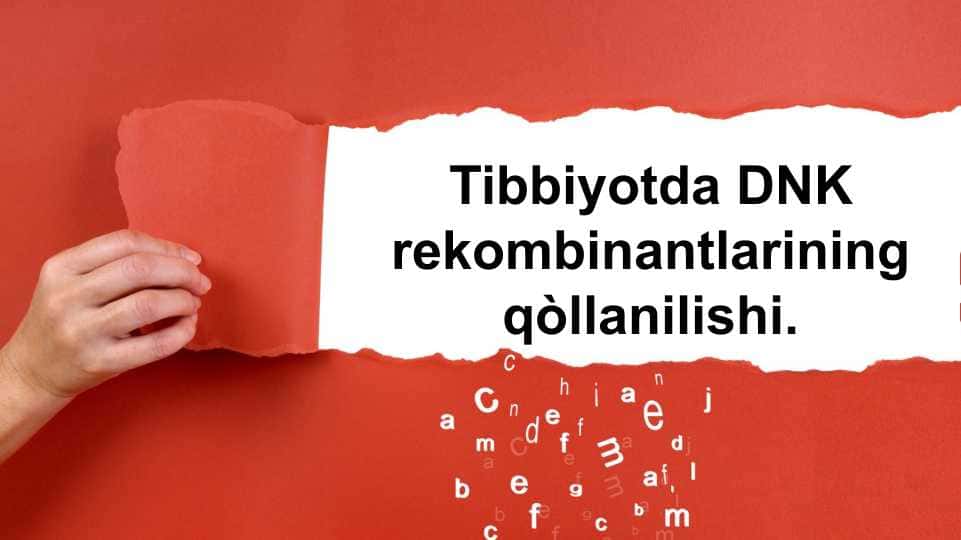 Tibbiyotda DNK rekombinantlarining qòllanilishi.