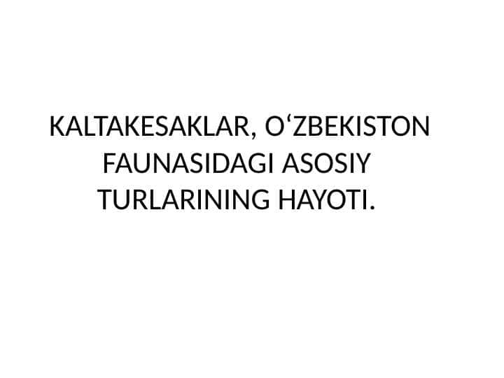 KALTAKESAKLAR, OʻZBEKISTON FAUNASIDAGI ASOSIY TURLARINING HAYOTI.