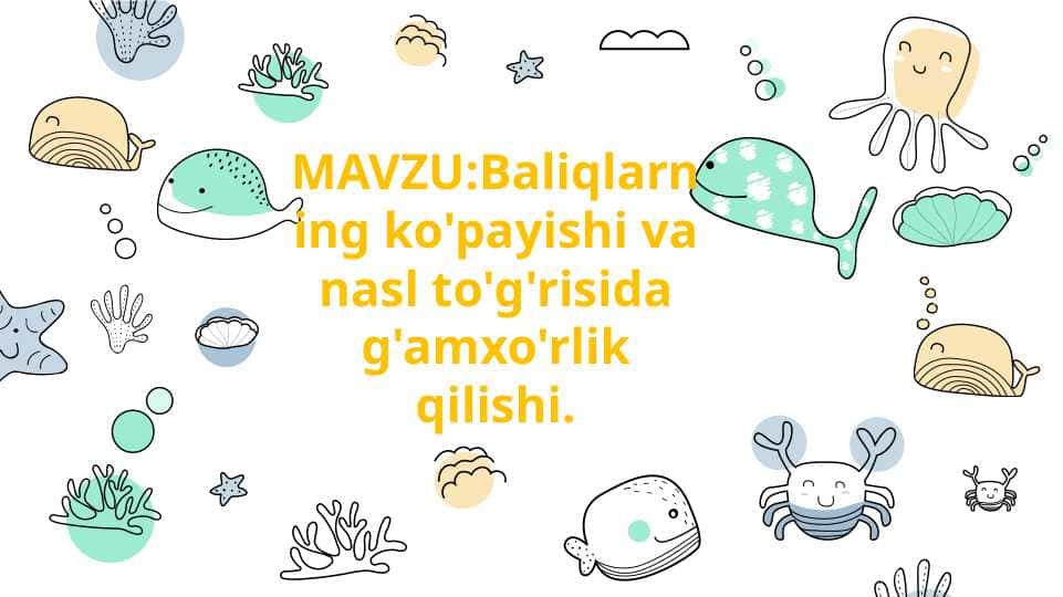 Baliqlarning ko'payishi va nasl to'g'risida g'amxo'rlik qilishi.