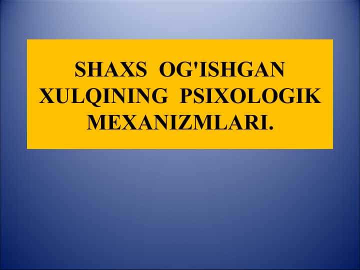 SHAXS OG'ISHGAN XULQINING PSIXOLOGIK MEXANIZMLARI