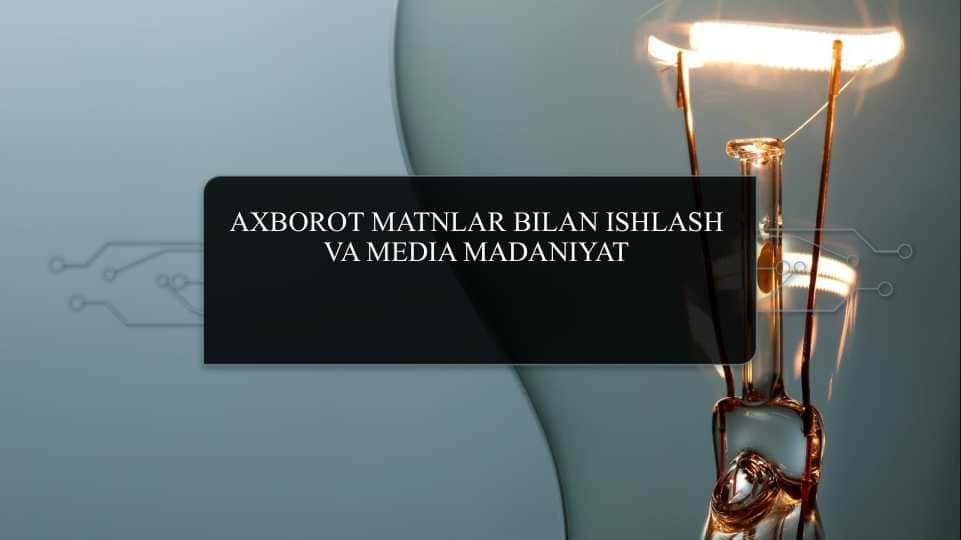 Axborotda matnlar bilan ishlash va media madaniyat