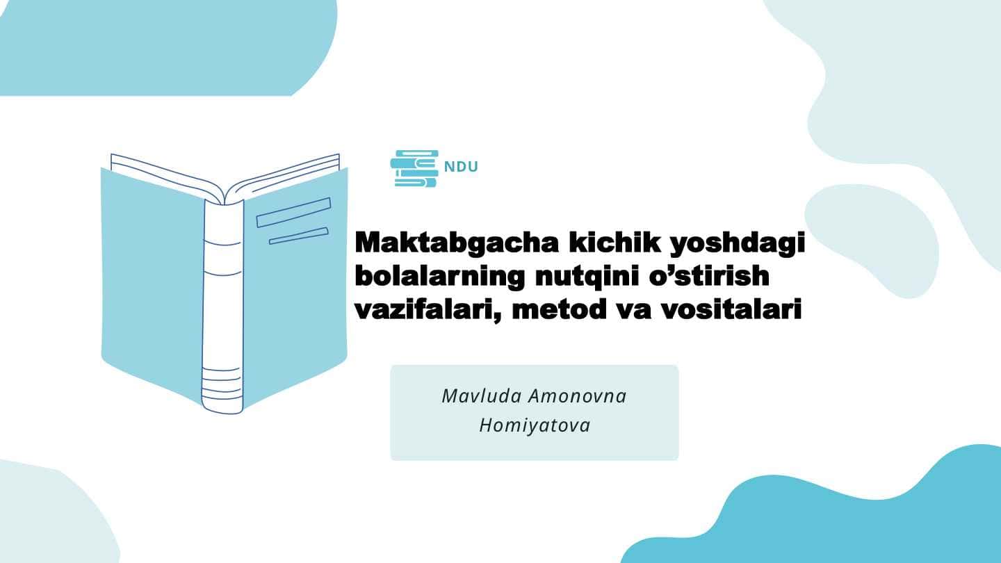 Maktabgacha kichik yoshdagi bolalarning nutqini o‘stirish vazifalari, metod va vositalari