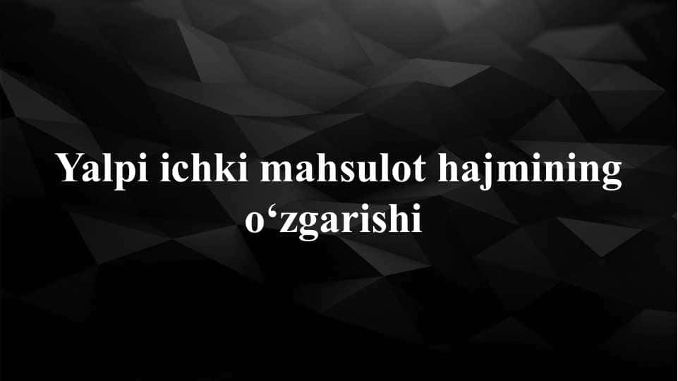 Yalpi ichki mahsulot hajmining o‘zgarishi