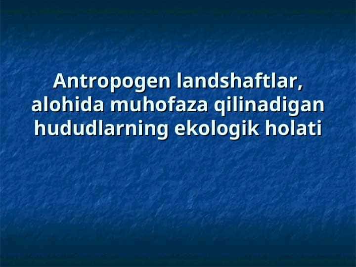 Antropogen landshaftlar, alohida muhofaza qilinadigan hududlarning ekologik holati