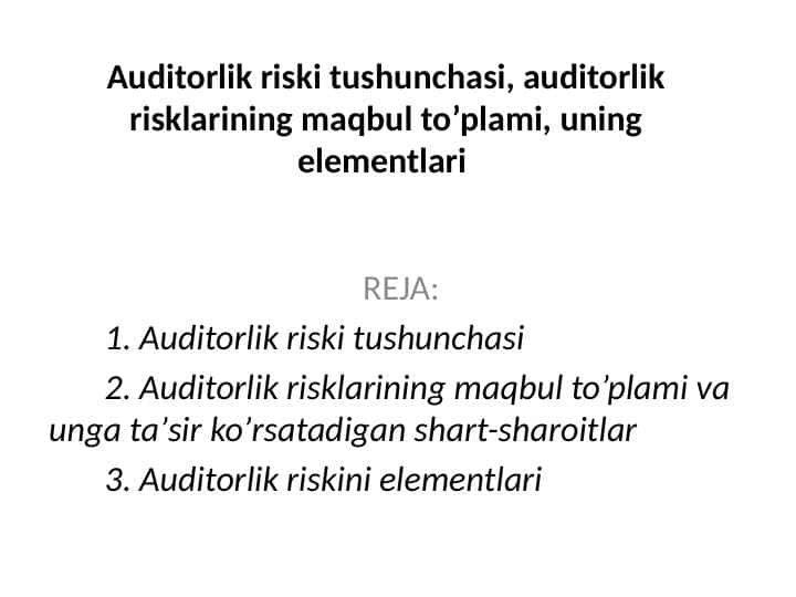 Auditorlik riski tushunchasi, auditorlik risklarining maqbul to’plami, uning elementlari