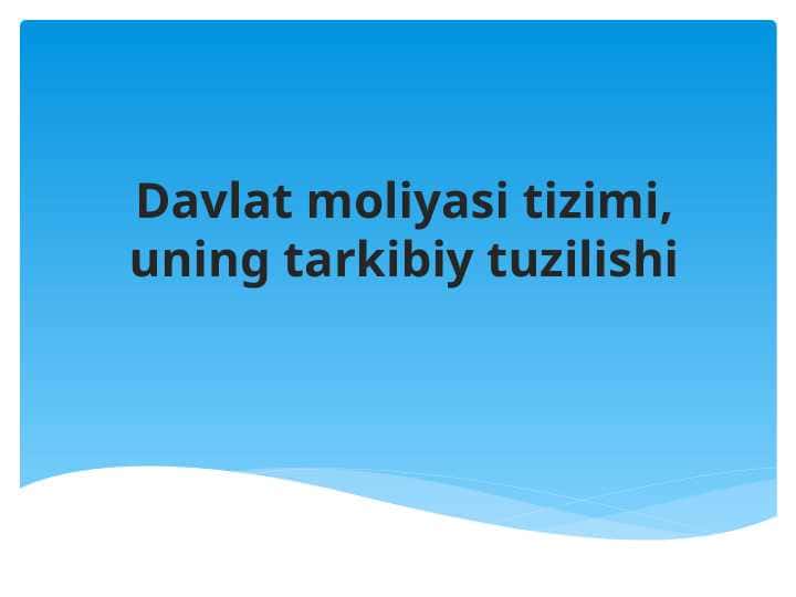Davlat moliyasi tizimi, uning tarkibiy tuzilishi
