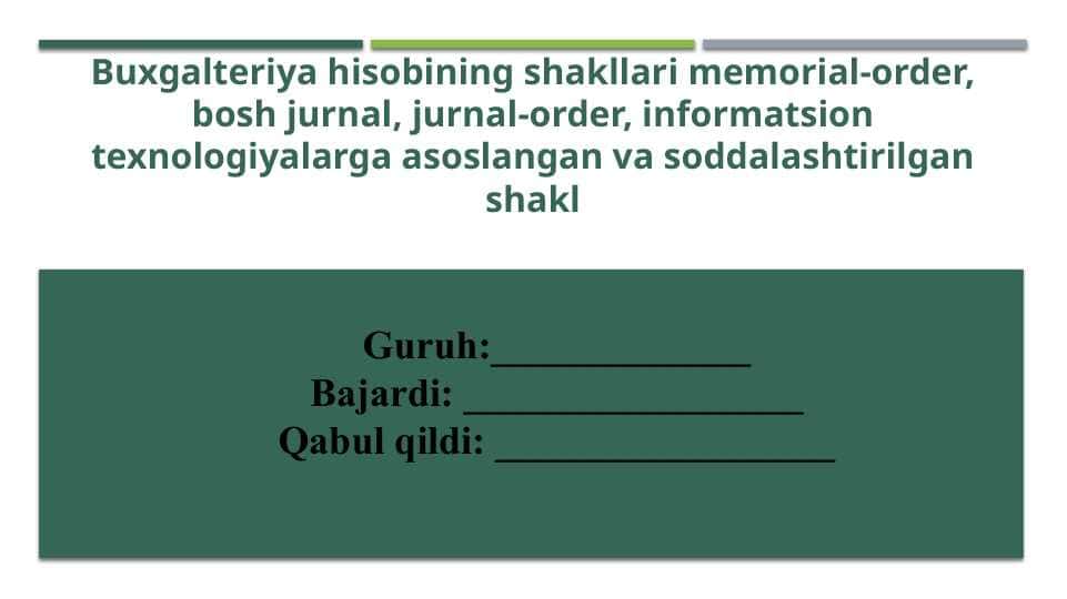 Buxgalteriya hisobining shakllari memorial-order, bosh jurnal, jurnal-order, informatsion texnologiyalarga asoslangan va soddalashtirilgan shakl